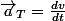 \vec{a}_{T}=\frac{dv}{dt}