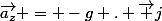 \vec{a_z} = -g . \vec j