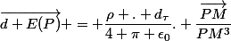 \vec{d E(P)} = \dfrac{\rho . d_\tau}{4 \pi \epsilon_0}. \dfrac{\vec{PM}}{PM^3}