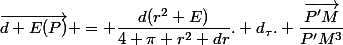 \vec{d E(P)} = \dfrac{d(r^2 E)}{4 \pi r^2 dr}. d_\tau. \dfrac{\vec{P'M}}{P'M^3}