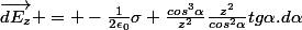 \vec{dE_z} = -\frac{1}{2\epsilon_0}\sigma \frac{cos^3\alpha}{z^2}\frac{z^2}{cos^2\alpha}tg\alpha.d\alpha