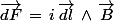 \vec{dF}\,=\,i\,\vec{dl}\,\wedge\,\vec{B}