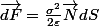 \vec{dF}=\frac{\sigma^{2}}{2\varepsilon}\vec{N}dS