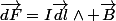 \vec{dF}=I\vec{dl}\wedge \vec{B}