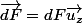 \vec{dF}=dF\vec{u_z}