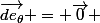 \vec{de_{\theta}} = \vec{0} 
