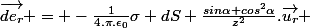 \vec{de_r} = -\frac{1}{4.\pi.\epsilon_0}\sigma dS \frac{sin\alpha cos^2\alpha}{z^2}.\vec{u_r} 