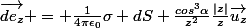 \vec{de_z} = \frac{1}{4\pi\epsilon_0}\sigma dS \frac{cos^3\alpha}{z^2}\frac{|z|}{z}\vec{u_z}
