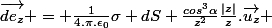 \vec{de_z} = \frac{1}{4.\pi.\epsilon_0}\sigma dS \frac{cos^3\alpha}{z^2}\frac{|z|}{z}.\vec{u_z} 