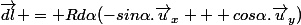 \vec{dl} = Rd\alpha(-sin\alpha.\vec{u}_x + cos\alpha.\vec{u}_y)}