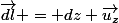 \vec{dl} = dz \vec{u_{z}}
