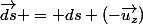 \vec{ds} = ds (-\vec{u_z})