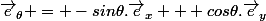 \vec{e}_{\theta} = -sin\theta.\vec{e}_x + cos\theta.\vec{e}_y