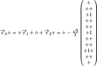 \vec{e}_3 = \vec{e}_1 \wedge \vec{e}_2 = -\frac{\sqrt{3}}{3}\begin{pmatrix}
 \\  \\ 1\\ 
 \\  \\ 1\\ 
 \\  \\ 1
 \\  \\ \end{pmatrix}