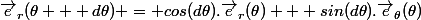 \vec{e}_r(\theta + d\theta) = cos(d\theta).\vec{e}_r(\theta) + sin(d\theta).\vec{e}_{\theta}(\theta)