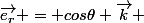 \vec{e_{r}} = cos\theta \vec{k} 