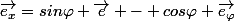 \vec{e_x}=sin\varphi \vec{e} - cos\varphi \vec{e_\varphi}