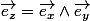 \vec{e_z}=\vec{e_x}\wedge\vec{e_y}