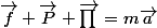 \vec{f}+\vec{P}+\vec{\prod{}}=m\vec{a}