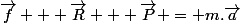 \vec{f} + \vec{R} + \vec{P} = m.\vec{a}
