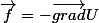 \vec{f}=-\vec{grad}U