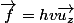 \vec{f}=hv\vec{u_{z}}