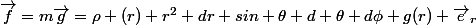 \vec{f}=m\vec{g}=\rho (r) r^2 dr sin \theta d \theta d\phi g(r) \vec{e}_{r}