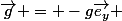 \vec{g} = -g\vec{e_y} 
