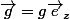 \vec{g}=g\vec{e}_{z}