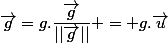 \vec{g}=g.\dfrac{\vec{g}}{||\vec{g}||} = g.\vec{u}