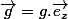 \vec{g}=g.\vec{e_z}
