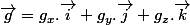 \vec{g}=g_x.\vec{i}+g_y.\vec{j}+g_z.\vec{k}