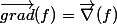 \vec{grad}(f)=\vec{\nabla}(f)