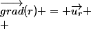 \vec{grad}(r) = \vec{u_r}
 \\ 