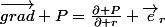 \vec{grad} P=\frac{\partial P}{\partial r} \vec{e}_{r}