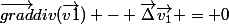\vec{grad}div(\vec{v1}) - \vec{\Delta}\vec{v_1} = 0