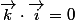 \vec{k}\cdot\vec{i}=0