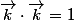 \vec{k}\cdot\vec{k}=1