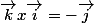 \vec{k}x\vec{i}=-\vec{j}