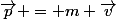 \vec{p} = m \vec{v}