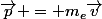 \vec{p} = m_e\vec{v}