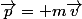 \vec{p}= m\vec{v}