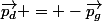 \vec{p_d} = -\vec{p_g}