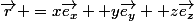\vec{r} =x\vec{e_{x}}+ y\vec{e_{y}}+ z\vec{e_{z}}
