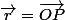\vec{r}=\vec{OP}