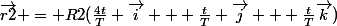 \vec{r2} = R2(\frac{4t}{T} \vec{i} + \frac{t}{T} \vec{j} + \frac{t}{T}\vec{k})