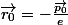 \vec{r_{0}}=-\frac{\vec{p_{0}}}{e}