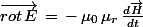 \vec{rot\,E}\,=\,-\,\mu_0\,\mu_r\,\frac{d\vec{H}}{dt}