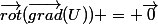 \vec{rot}(\vec{grad}(U)) = \vec{0}