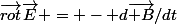 \vec{rot}\vec{E} = - d\vec{ B}/dt